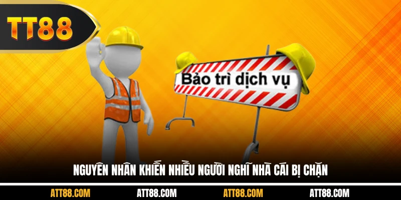 Nguyên nhân khiến nhiều người nghĩ nhà cái bị chặn