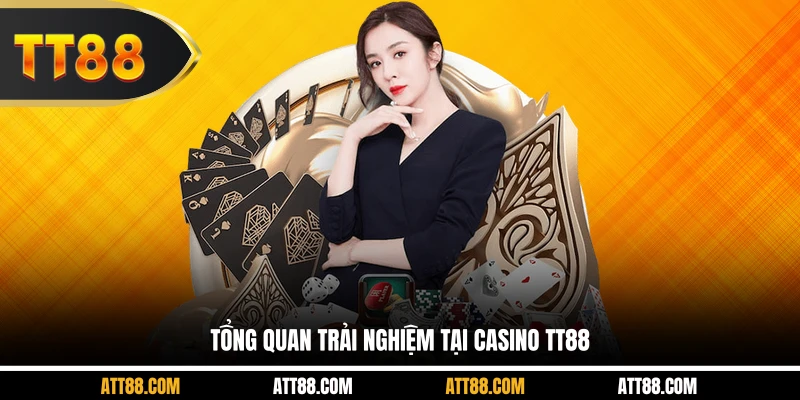 Tổng quan trải nghiệm tại casino TT88
